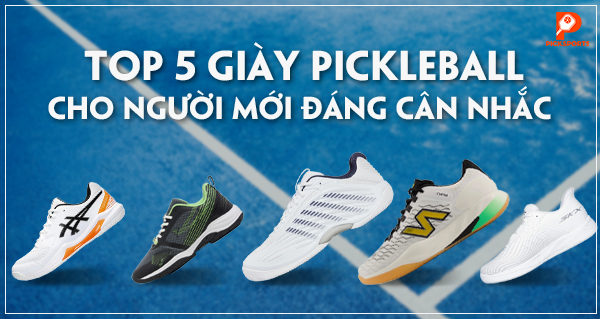 Top 5 giày Pickleball cho người mới đáng cân nhắc