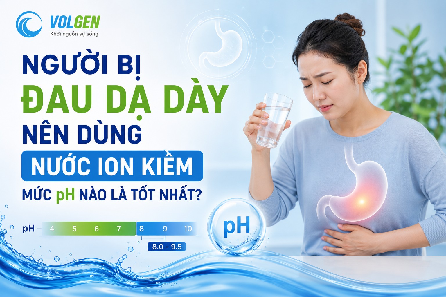 NGƯỜI BỊ ĐAU DẠ DÀY NÊN DÙNG NƯỚC ION KIỀM MỨC PH NÀO LÀ TỐT NHẤT?
