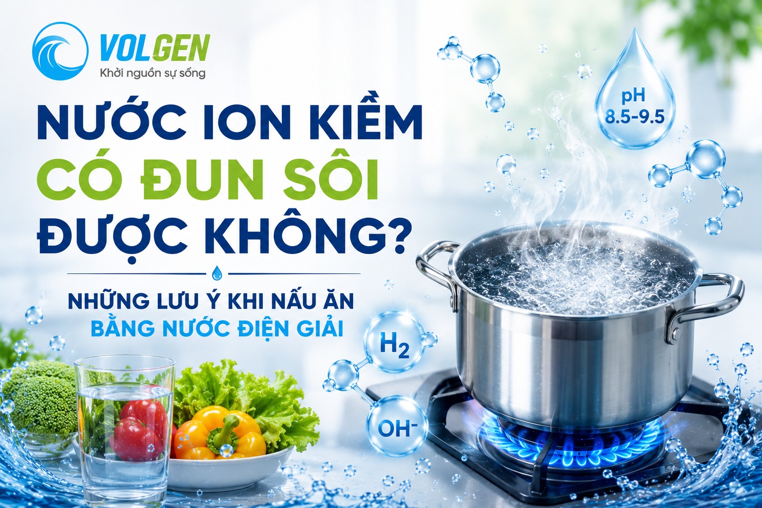 NƯỚC ION KIỀM CÓ ĐUN SÔI ĐƯỢC KHÔNG? NHỮNG LƯU Ý KHI NẤU ĂN BẰNG NƯỚC ĐIỆN GIẢI