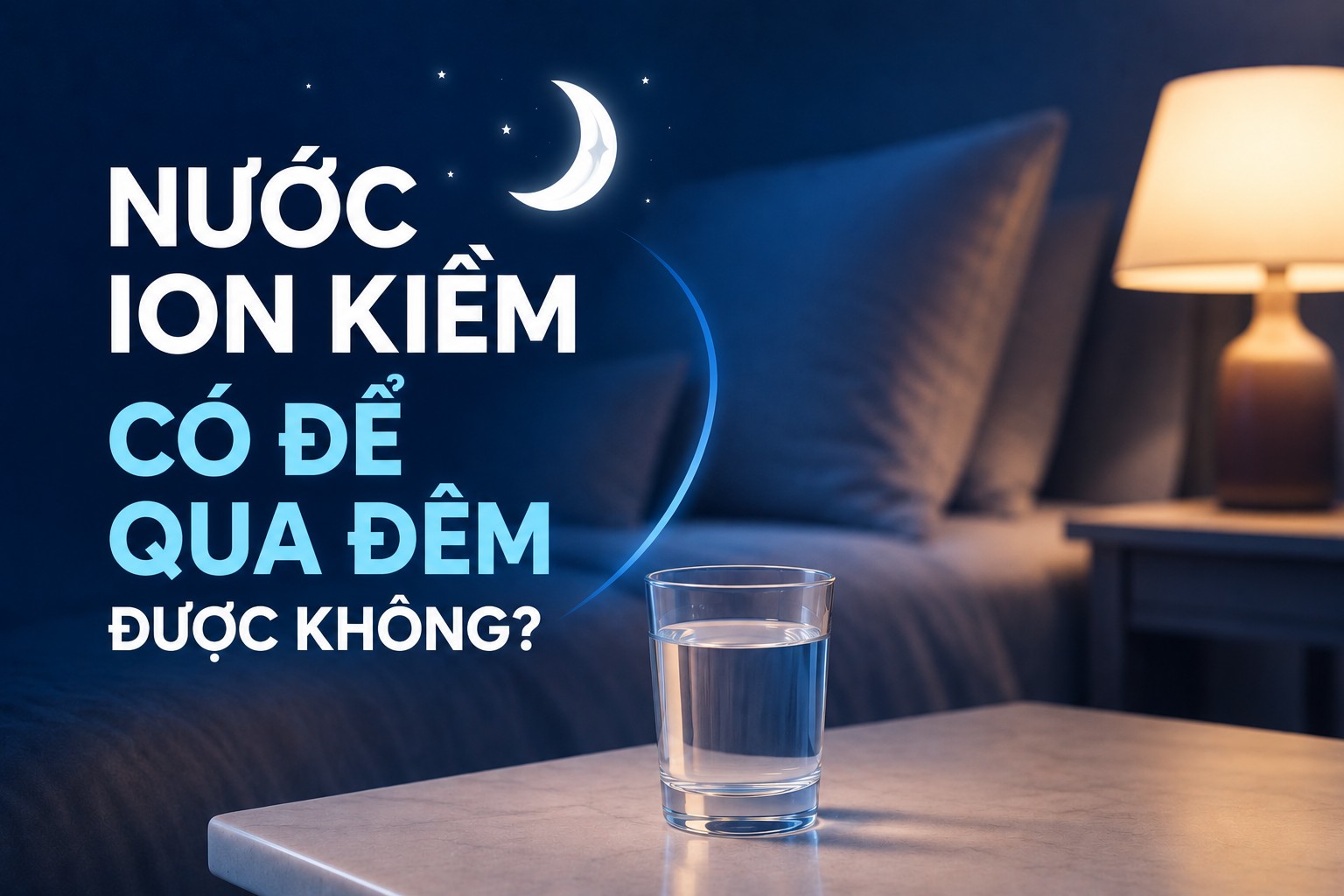 NƯỚC ION KIỀM CÓ ĐỂ QUA ĐÊM ĐƯỢC KHÔNG?