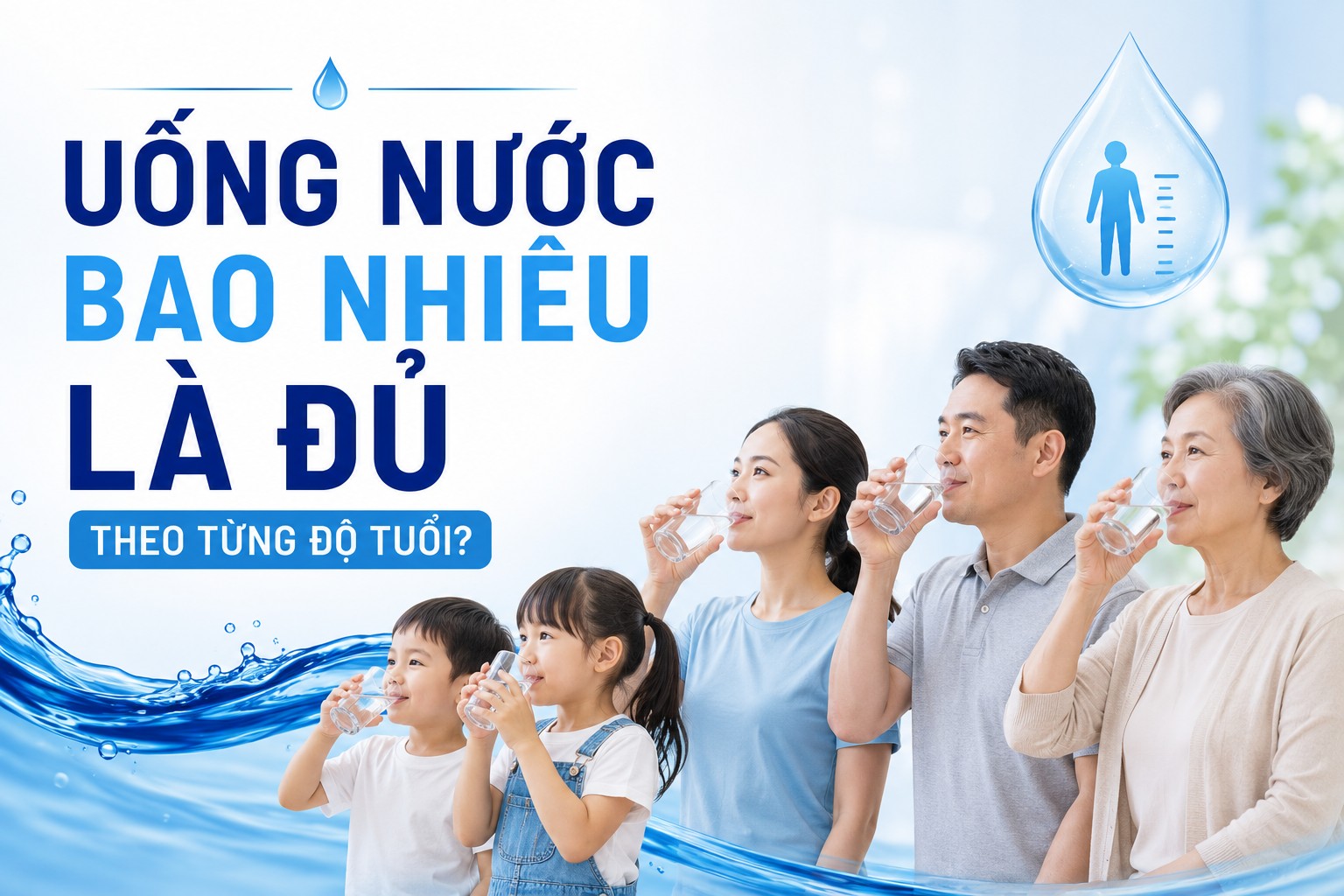 UỐNG NƯỚC BAO NHIÊU LÀ ĐỦ THEO TỪNG ĐỘ TUỔI?
