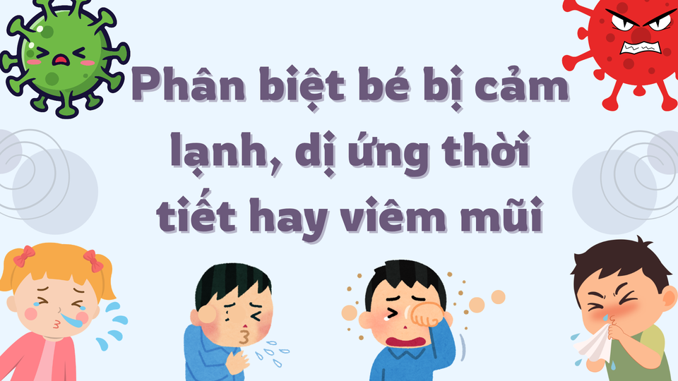 Cách phân biệt bé bị cảm lạnh, dị ứng thời tiết hay viêm mũi