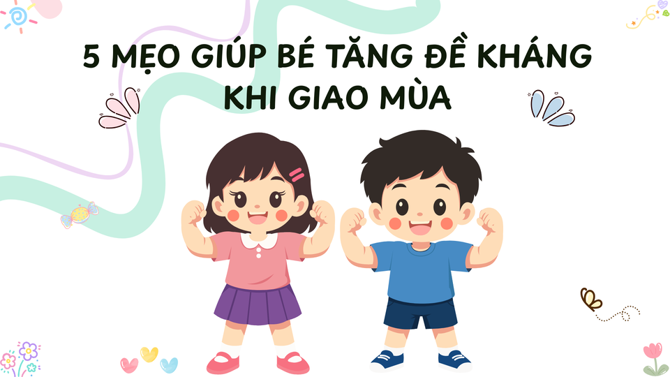 5 Mẹo giúp bé tăng đề kháng khi giao mùa