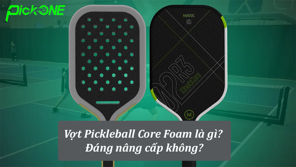 Vợt Pickleball lõi Foam là gì? Đáng nâng cấp không?