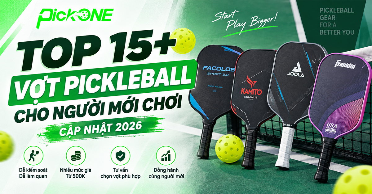 TOP 15+ vợt Pickleball cho người mới chơi cập nhật 2026