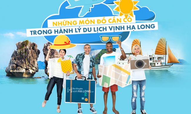 Các món đồ cần có trong hành lý du lịch Vịnh Hạ Long
