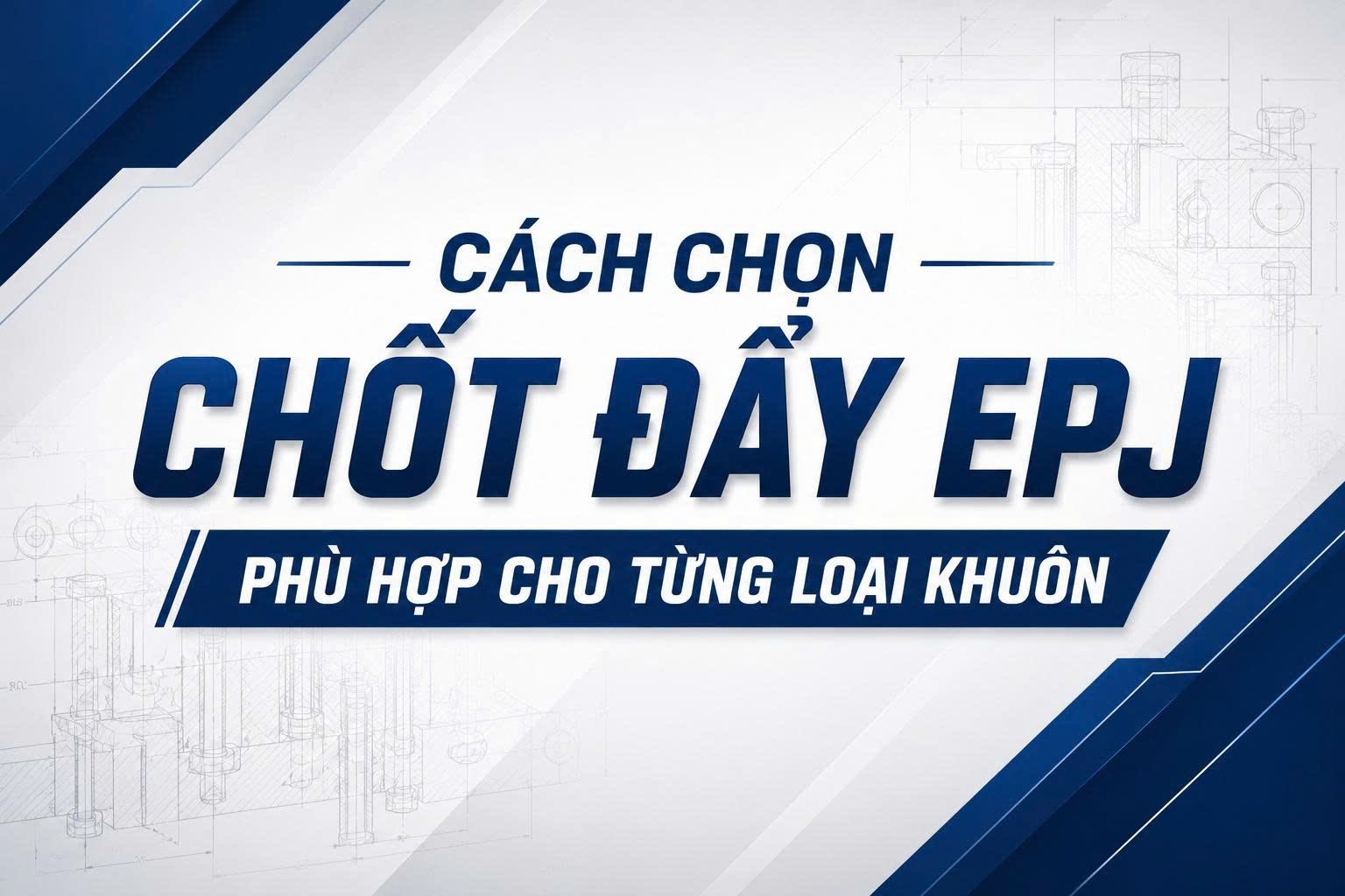 Cách chọn chốt đẩy EPJ và những sai lầm thường gặp