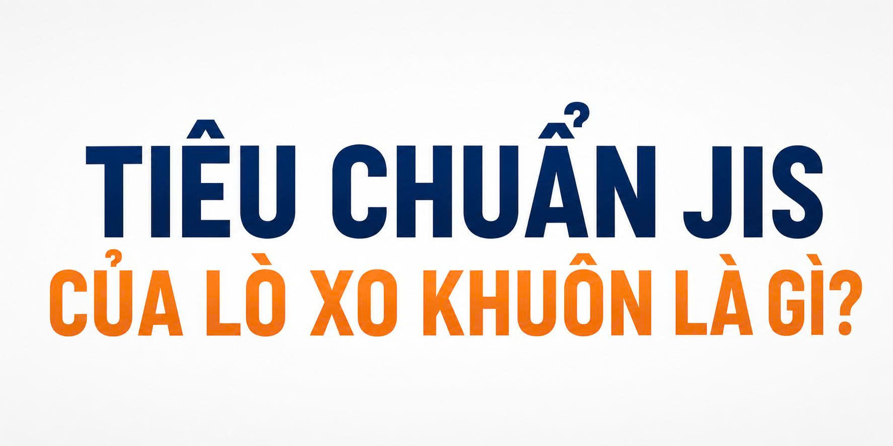 Tiêu chuẩn JIS của lò xo khuôn là gì? Ý nghĩa và cách ứng dụng