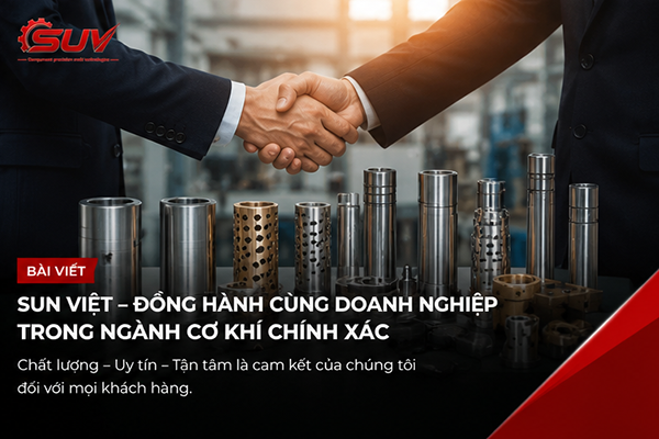 SUN VIỆT – Đồng hành cùng doanh nghiệp trong ngành cơ khí chính xác