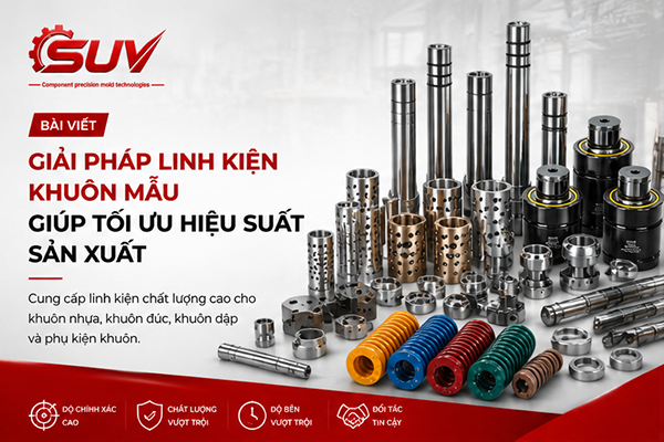 Giải pháp linh kiện khuôn mẫu giúp tối ưu hiệu suất sản xuất