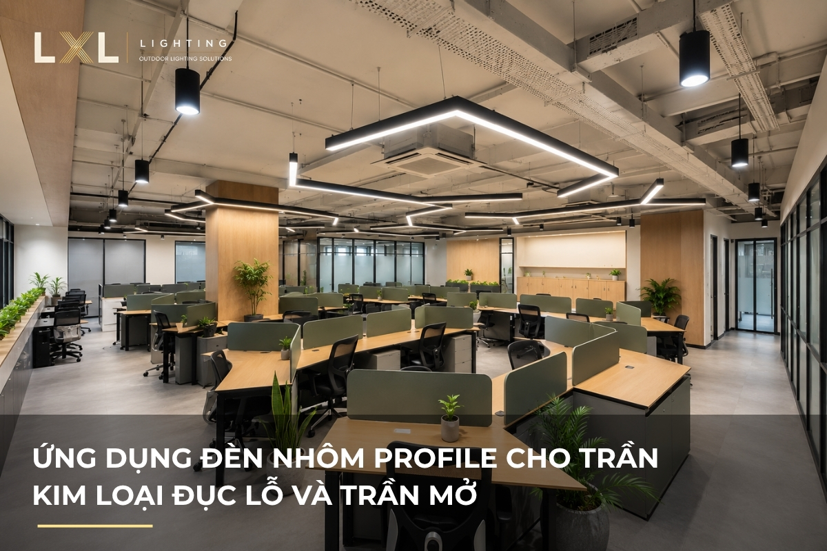 Cách chọn đèn cho trần kim loại đục lỗ | LXL Lighting