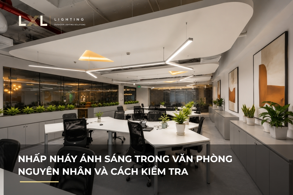 Đèn văn phòng bị nhấp nháy, kiểm tra thế nào? | LXL Lighting