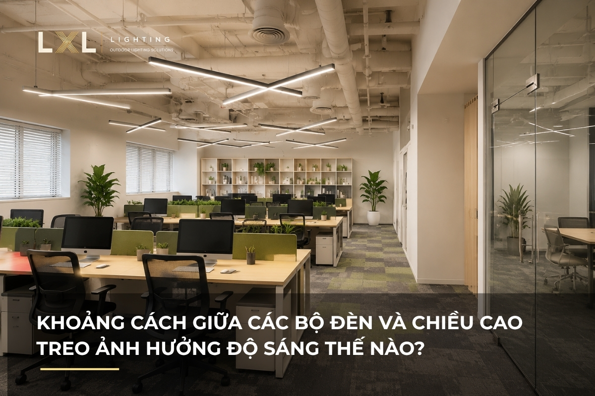Treo đèn cao bao nhiêu, cách nhau bao xa là chuẩn? | LXL Lighting