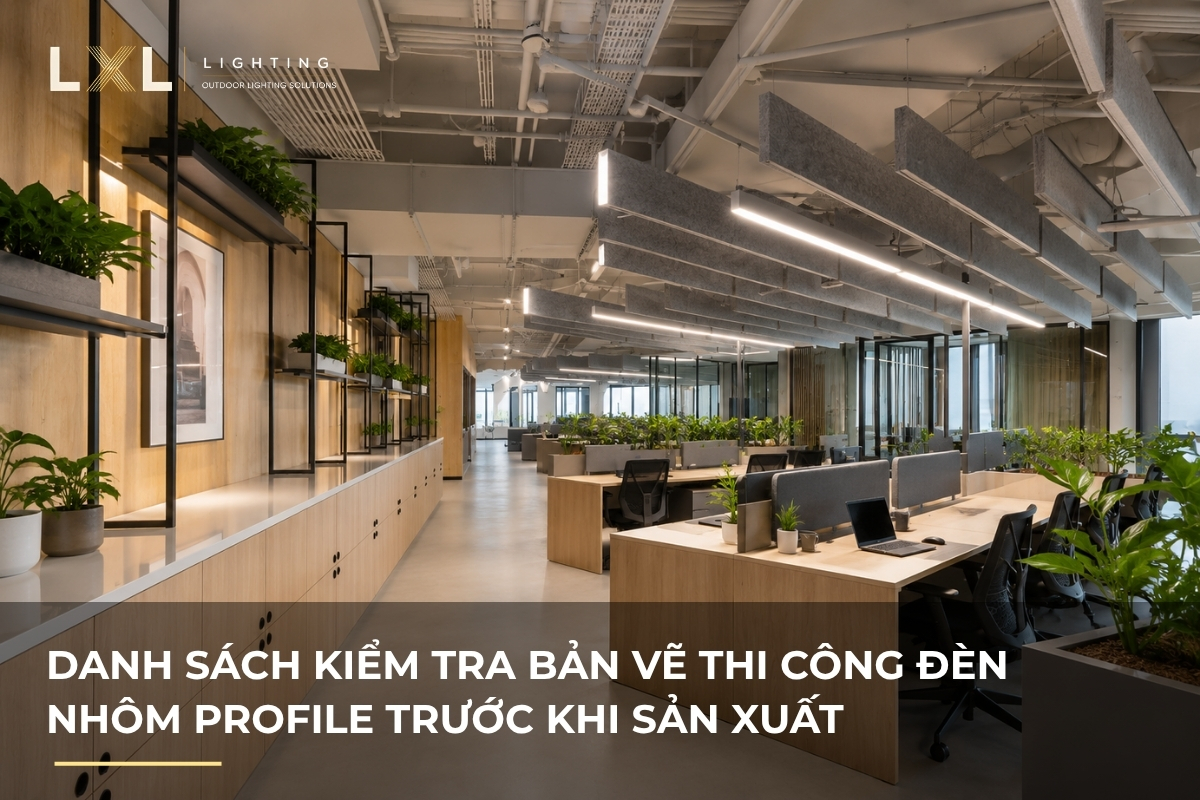 Cần kiểm tra gì trước khi sản xuất đèn? | LXL Lighting