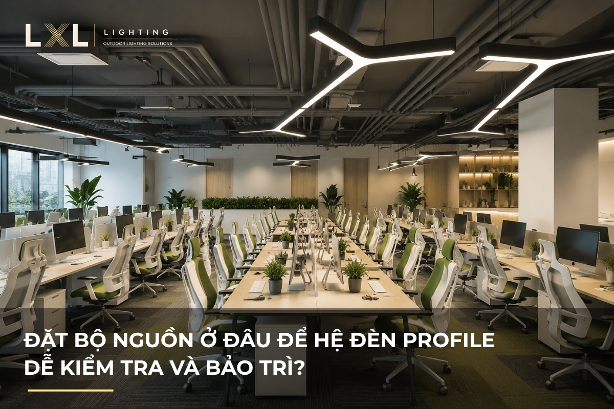 Nên đặt bộ nguồn đèn ở đâu cho dễ bảo trì? | LXL Lighting