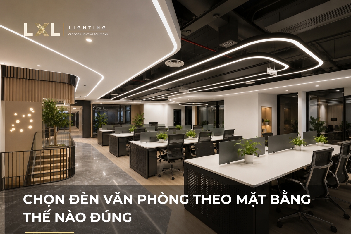 Chọn đèn văn phòng theo mặt bằng thế nào đúng? | LXL Lighting