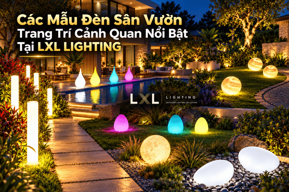 Các Mẫu Đèn Sân Vườn Trang Trí Cảnh Quan Đặc Biệt | LXL LIGHTING