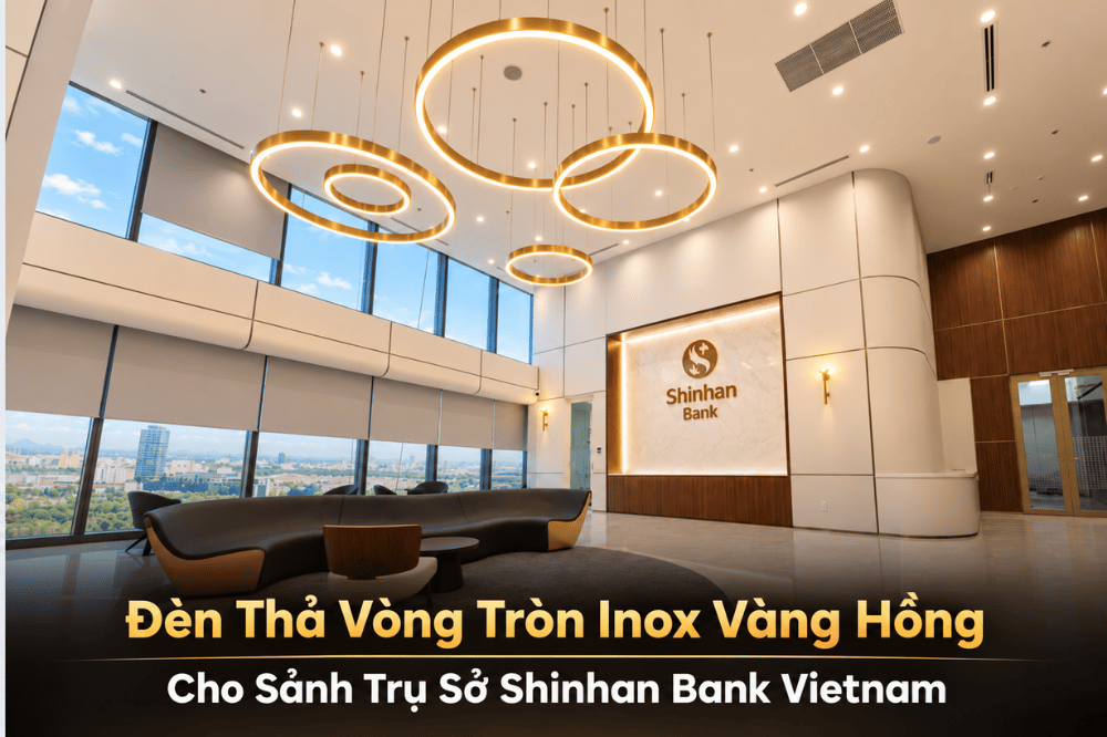 Đèn Thả Vòng Tròn Inox Vàng Hồng  Cho Sảnh Trụ Sở Shinhan Bank Vietnam