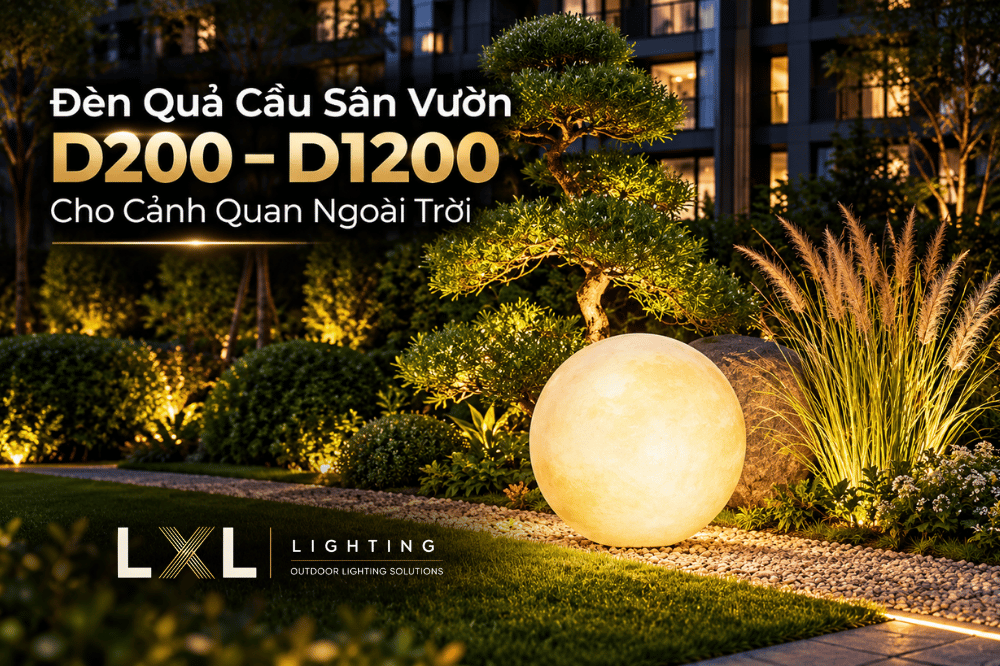 Đèn Quả Cầu Sân Vườn D200–D1200 Cho Cảnh Quan Ngoài Trời