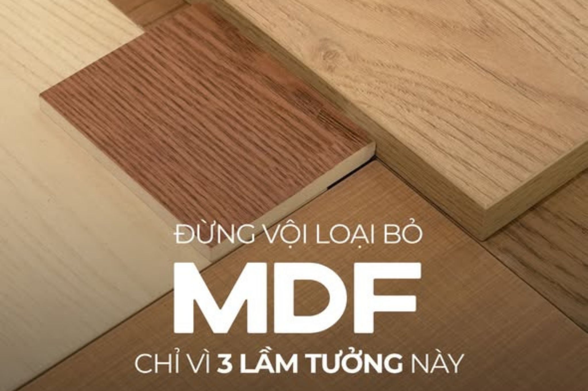 7 Lầm Tưởng Phổ Biến Về Gỗ MDF Mà Nhiều Người Vẫn Tin Là Sự Thật