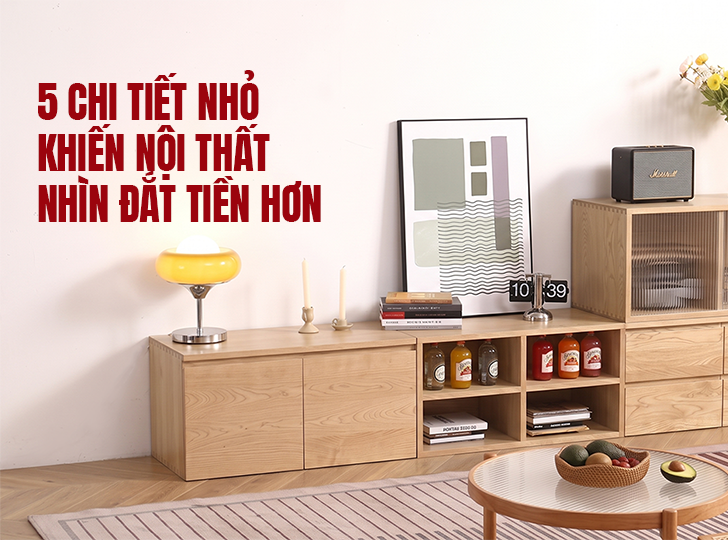 5 Chi Tiết Nhỏ Khiến Nội Thất Nhìn Đắt Tiền Hơn