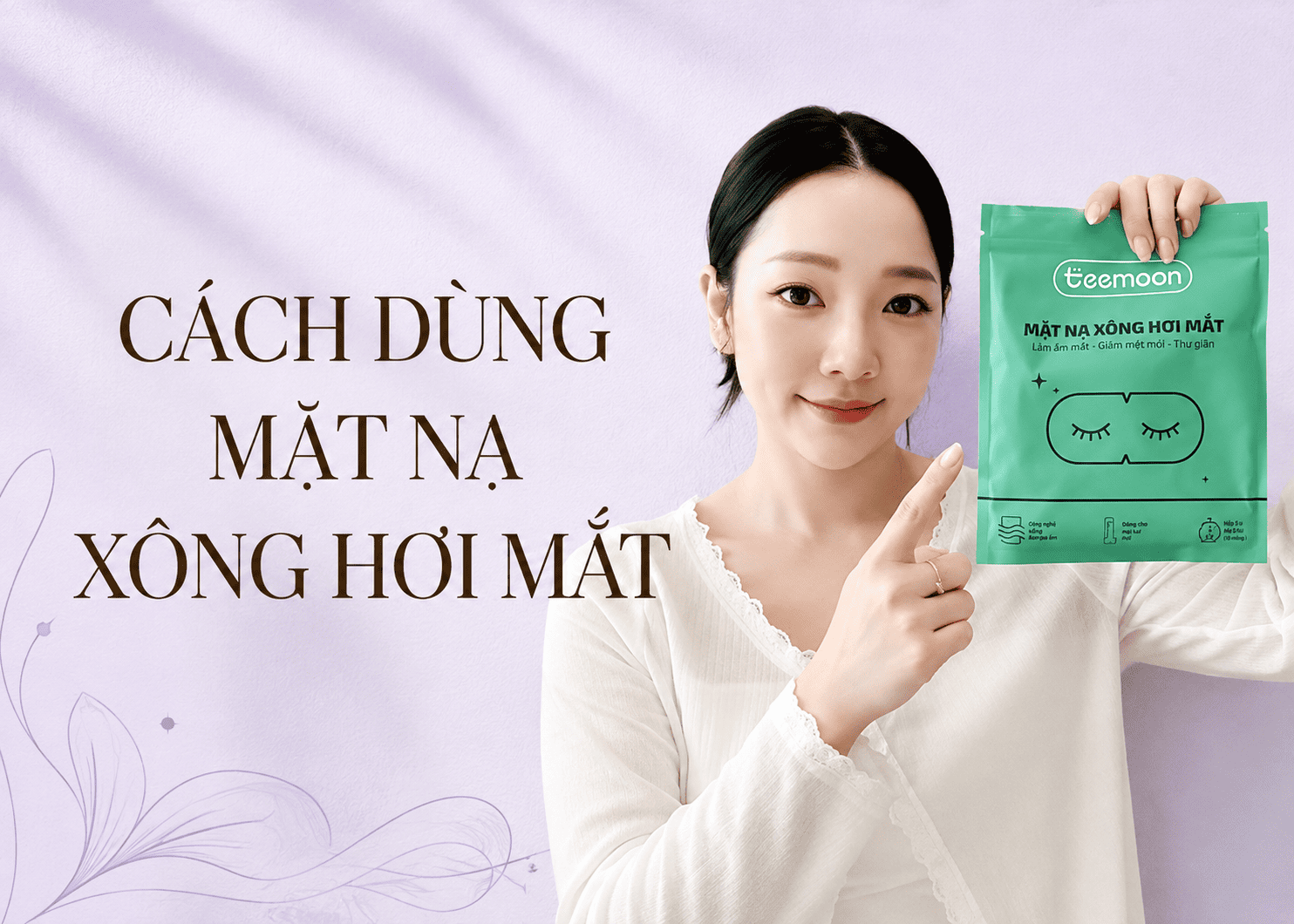 Hướng dẫn sử dụng miếng xông hơi chườm ấm mắt Teemoon đúng cách