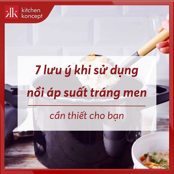 7 lưu ý khi sử dụng nồi áp suất tráng men cần thiết cho bạn