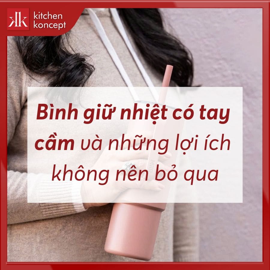 Top 5 mẫu bình giữ nhiệt có tay cầm tiện lợi, linh hoạt