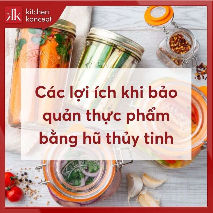 Các lợi ích khi bảo quản thực phẩm bằng hũ thủy tinh