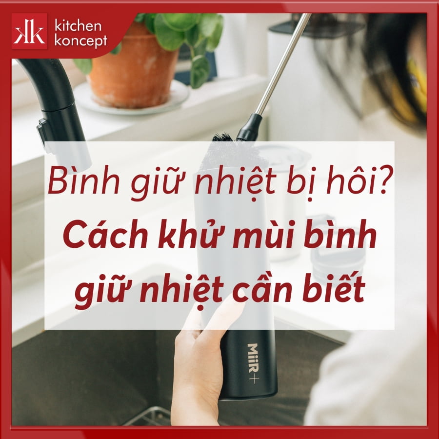 Nguyên nhân và 9 cách khử mùi bình giữ nhiệt hiệu quả