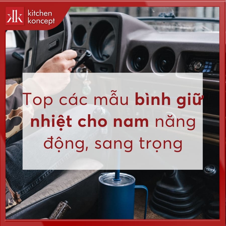Top mẫu bình giữ nhiệt cho nam năng động, tiện lợi