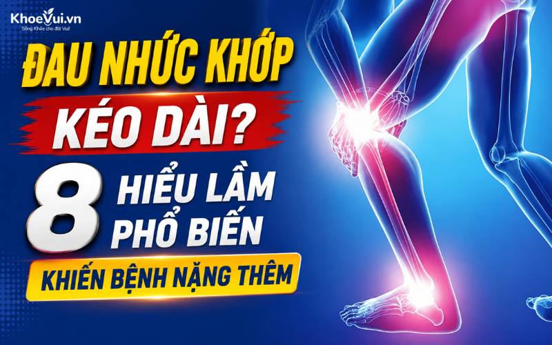 Đau nhức khớp kéo dài? 8 hiểu lầm phổ biến khiến bệnh nặng thêm