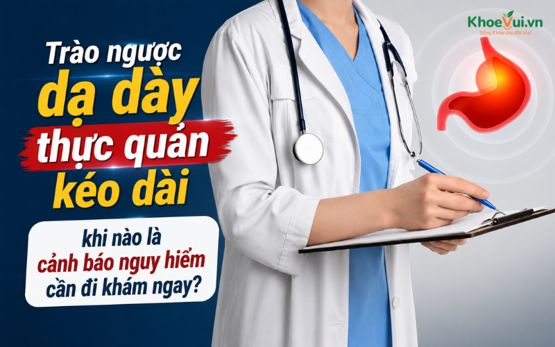 Trào ngược dạ dày thực quản kéo dài: Khi nào là cảnh báo nguy hiểm cần đi khám ngay?