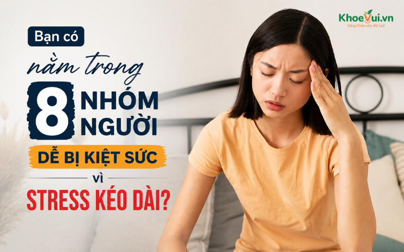 Bạn có nằm trong 8 nhóm người dễ bị kiệt sức vì stress kéo dài?