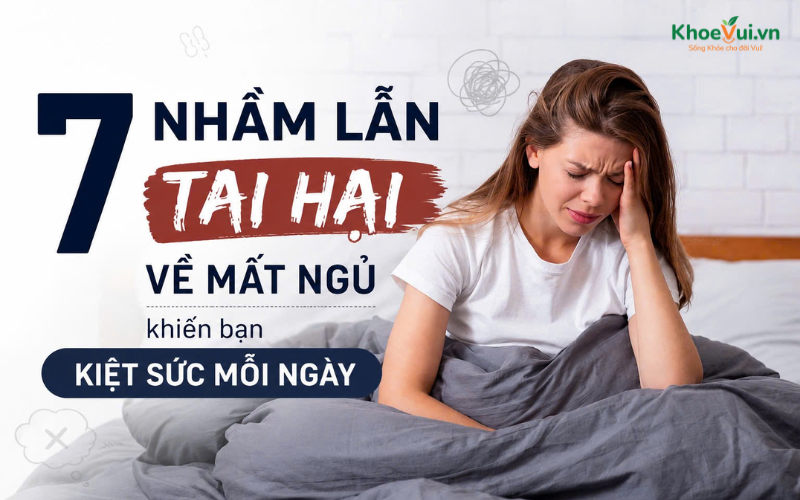 7 nhầm lẫn tai hại về mất ngủ khiến bạn kiệt sức mỗi ngày