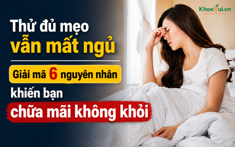 Thử đủ mẹo vẫn mất ngủ: Giải mã 6 nguyên nhân khiến bạn chữa mãi không khỏi
