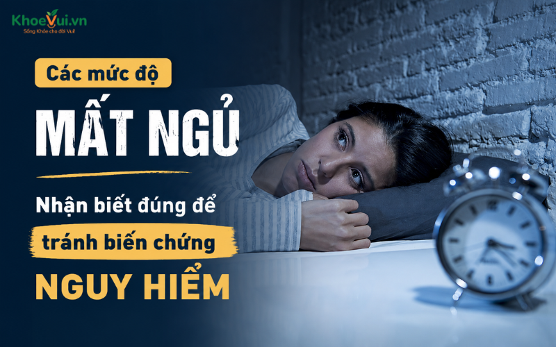 Các mức độ mất ngủ: Nhận biết đúng để tránh biến chứng nguy hiểm