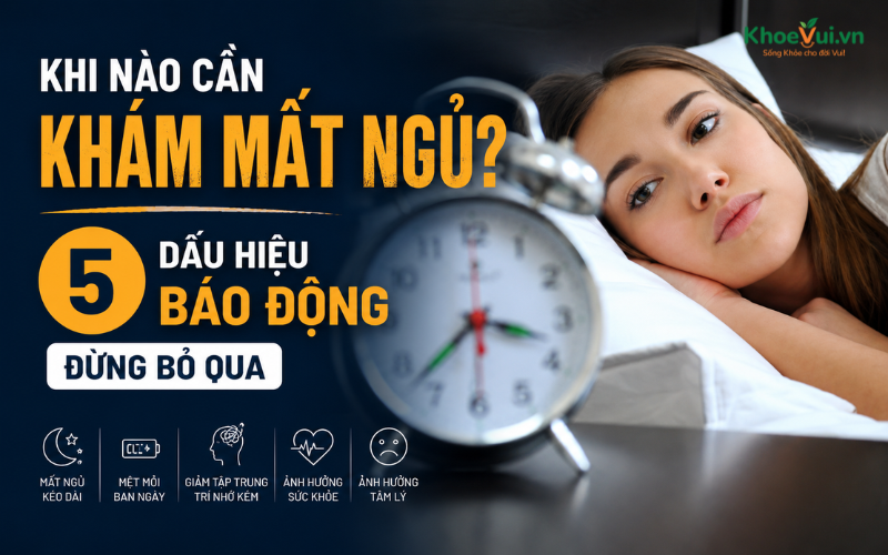 Khi nào cần khám mất ngủ? 5 dấu hiệu báo động đừng bỏ qua