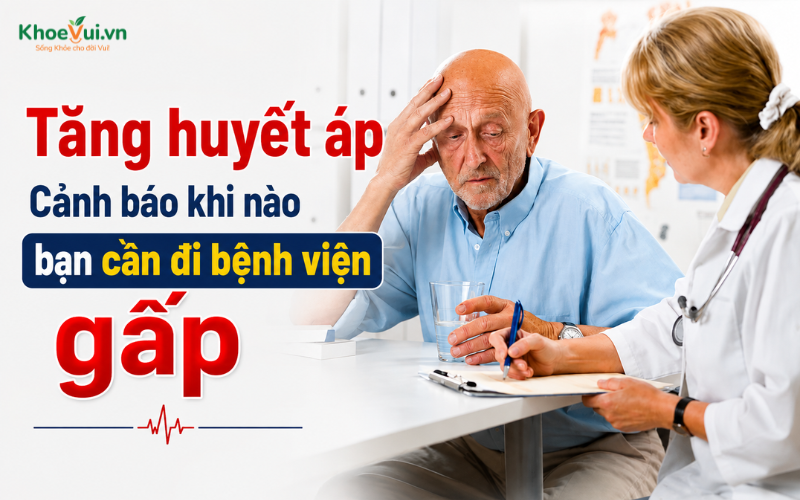 Tăng huyết áp: Cảnh báo khi nào bạn cần đi bệnh viện gấp