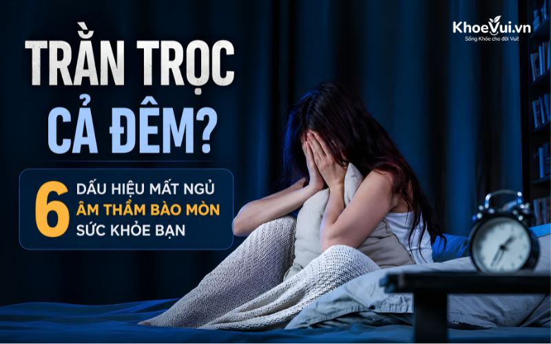 Trằn trọc cả đêm? 6 dấu hiệu mất ngủ âm thầm bào mòn sức khỏe bạn