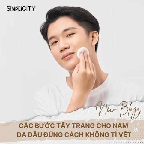 Các bước tẩy trang cho nam da dầu đúng cách không tì vết
