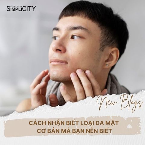 Cách nhận biết loại da mặt cơ anh em mà anh em nên biết