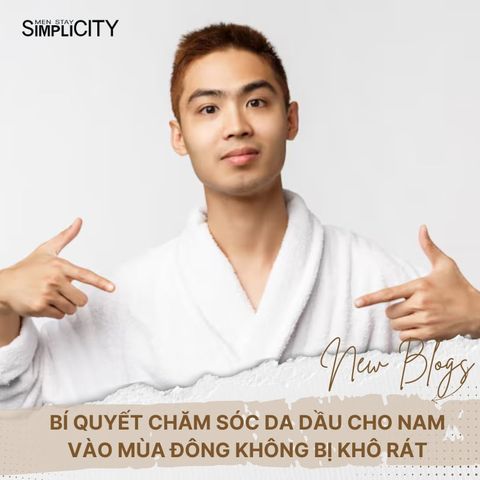 Bí quyết chăm sóc da dầu cho nam vào mùa đông không bị khô rát