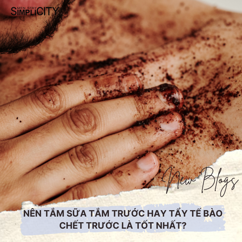 Nên tắm sữa tắm trước hay tẩy tế bào chết trước là tốt nhất?