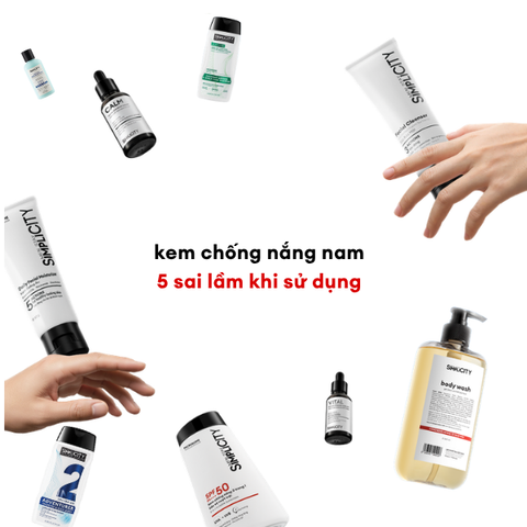 5 sai lầm thường mắc phải của nam giới khi dùng kem chống nắng