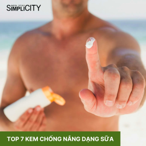 Top 7 kem chống nắng dạng sữa được ưa chuộng nhất hiện nay