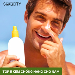 Top 5 kem chống nắng nam hàng đầu hiện nay