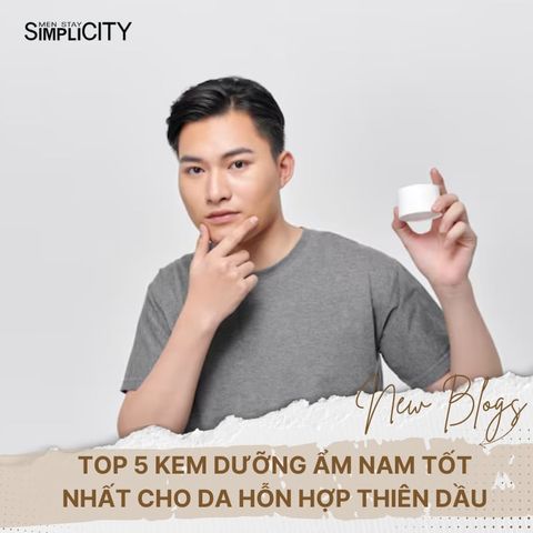 Top 5 kem dưỡng ẩm nam tốt nhất cho da hỗn hợp thiên dầu
