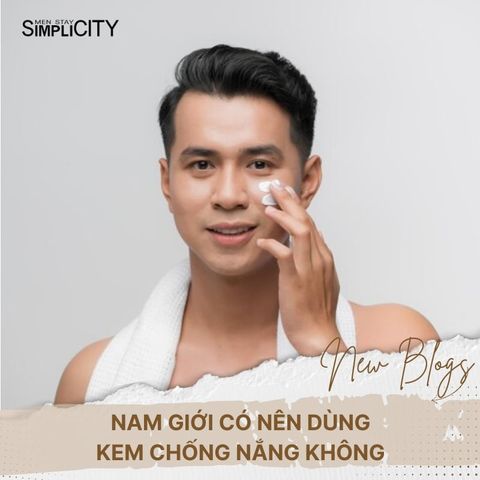 Nam giới có nên dùng kem chống nắng không?