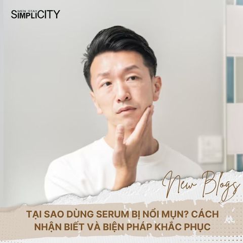 Tại sao dùng serum bị nổi mụn? Cách nhận biết và biện pháp khắc phục
